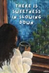Slowing down Sweetness in Slowing Down | Postcard (4x6 inches)